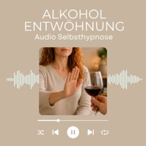 Selbsthypnose Alkoholentwöhnung für ein alkoholfreies Leben und neue Gewohnheiten