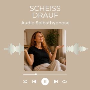 Selbsthypnose Scheiß drauf für mehr Leichtigkeit, Mut und innere Freiheit